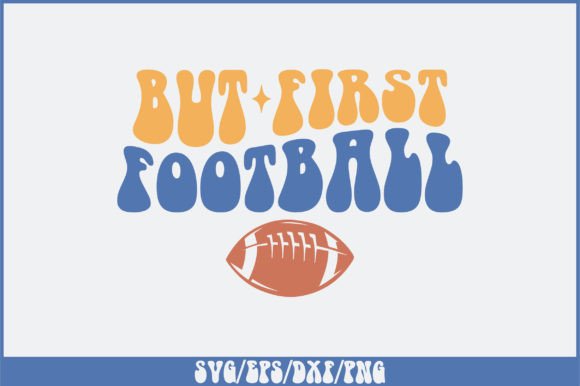 But First Football SVG Design: Graphics & Crafts