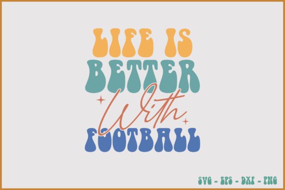 Life is Better with Football Retro Graphics & Crafts