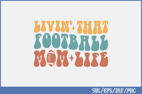 Livin That Football Mom Life Retro Svg Graphics