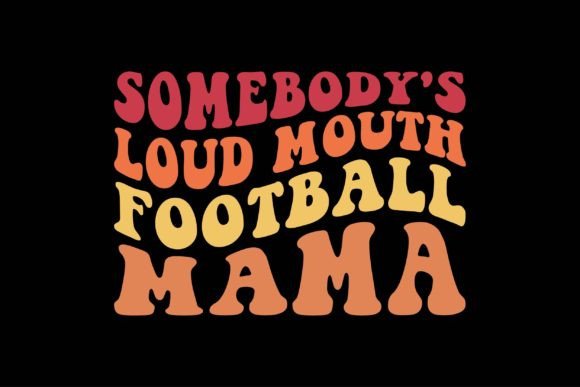 Somebody s Loud Mouth Football Mama Graphics & Crafts