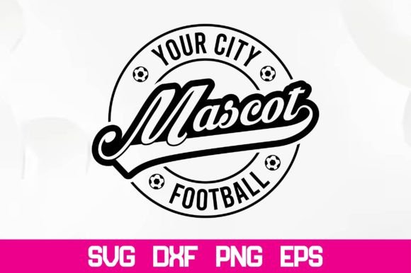 Your City Mascot Football Svg: Graphics & Crafts
